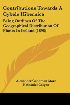 portada contributions towards a cybele hibernica: being outlines of the geographical distribution of plants in ireland (1898) (in English)