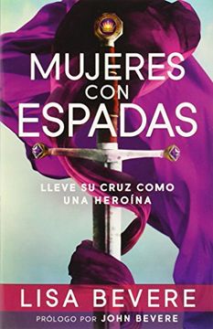 portada Mujeres Con Espadas: Lleve Su Cruz Como Una Heroína / Girls with Swords: How to Carry Your Cross Like a Hero (in Spanish)