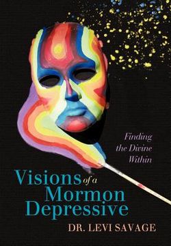 portada visions of a mormon depressive: finding the divine within (en Inglés)