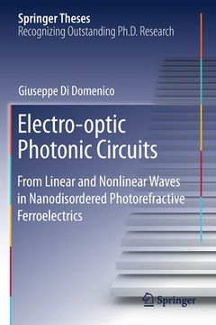 portada Electro-Optic Photonic Circuits: From Linear and Nonlinear Waves in Nanodisordered Photorefractive Ferroelectrics (en Inglés)