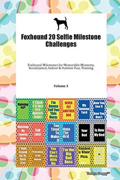 portada Foxhound 20 Selfie Milestone Challenges Foxhound Milestones for Memorable Moments, Socialization, Indoor & Outdoor Fun, Training Volume 3 (en Inglés)