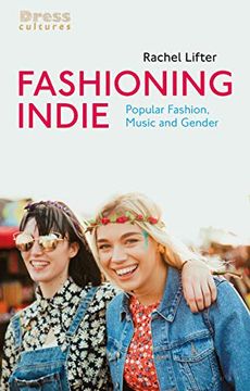 portada Fashioning Indie: Popular Fashion, Music and Gender (Dress Cultures) (en Inglés)