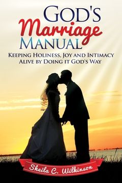portada God's Marriage Manual: Keeping Holiness, Joy and Intimacy Alive by Doing it God's Way (en Inglés)