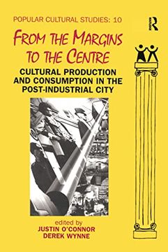 portada From the Margins to the Centre: Cultural Production and Consumption in the Post-Industrial City (en Inglés)