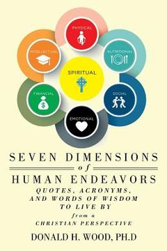 portada Seven Dimensions of Human Endeavors: Quotes, Acronyms, and Words of Wisdom to Live by from a Christian Perspective (in English)