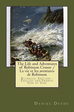 portada The Life and Adventures of Robinson Crusoe / La vie et les aventures de Robinson: Bilingual Edition - English and French Side by Side (en Francés)