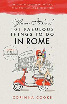 portada Glam Italia! 101 Fabulous Things to do in Rome: Beyond the Colosseum, the Vatican, the Trevi Fountain, and the Spanish Steps [Idioma Inglés]: 2 (en Inglés)