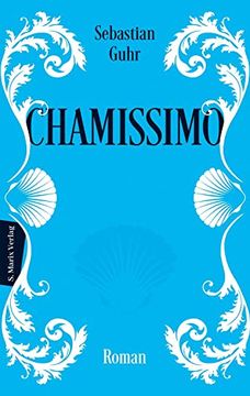 portada Chamissimo: Roman | Über das Faszinierende Leben des Adelbert von Chamisso? Schriftsteller, Weltreisender, Naturforscher (en Alemán)