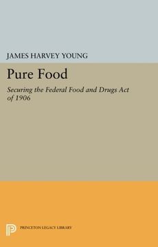 portada Pure Food: Securing the Federal Food and Drugs act of 1906 (Princeton Legacy Library) (in English)