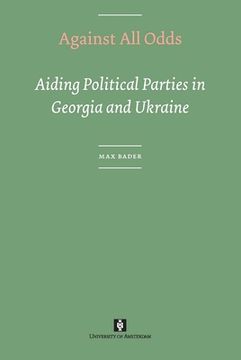 Against All Odds: Aiding Political Parties in Georgia and Ukraine (en Inglés)