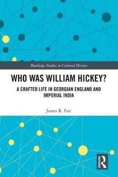 portada Who was William Hickey? A Crafted Life in Georgian England and Imperial India (Routledge Studies in Cultural History) (en Inglés)