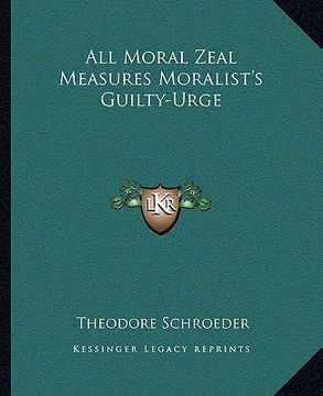 portada all moral zeal measures moralist's guilty-urge (en Inglés)