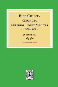 portada Bibb County, Georgia Superior Court Minutes, 1823-1826. (Volume #1) (en Inglés)