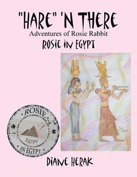 portada "Hare" 'n There Adventures of Rosie Rabbit: Rosie in Egypt (en Inglés)