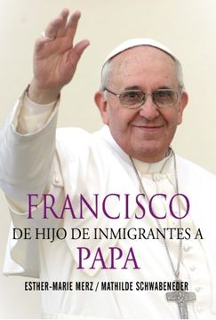 portada Francisco, de Hijo de Inmigrantes a Papa