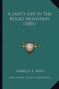 portada a lady's life in the rocky mountain (1881) (en Inglés)