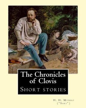 portada The Chronicles of Clovis (short stories). By: H. H. Munro ("SAKI"): Hector Hugh Munro (18 December 1870 - 14 November 1916), better known by the pen n (en Inglés)