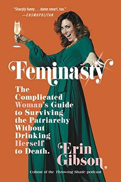 portada Feminasty: The Complicated Woman's Guide to Surviving the Patriarchy Without Drinking Herself to Death (en Inglés)
