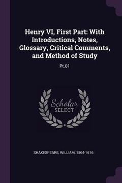 portada Henry VI, First Part: With Introductions, Notes, Glossary, Critical Comments, and Method of Study: Pt.01