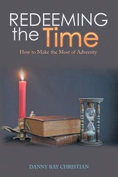portada Redeeming the Time: How to Make the Most of Adversity (in English)