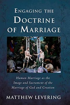 portada Engaging the Doctrine of Marriage: Human Marriage as the Image and Sacrament of the Marriage of god and Creation (Engaging Doctrine Series) 