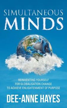 portada Simultaneous Minds: Reinventing Yourself for Globalisation Change to Achieve Enlightenment of Purpose (en Inglés)