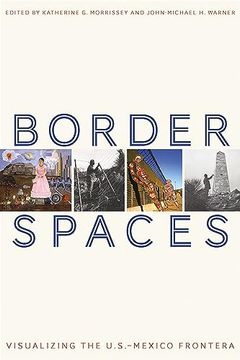 portada Border Spaces: Visualizing the U. Sp -Mexico Frontera (en Inglés)