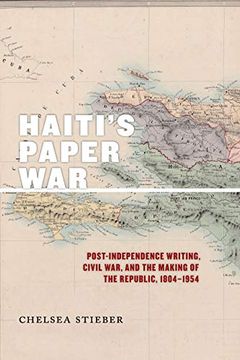 portada Haiti's Paper War: Post-Independence Writing, Civil War, and the Making of the Republic, 1804-1954 (America and the Long 19Th Century) (en Inglés)