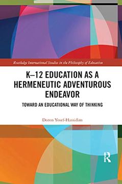 portada K12 Education as a Hermeneutic Adventurous Endeavor: Toward an Educational way of Thinking (Routledge International Studies in the Philosophy of Education) (in English)
