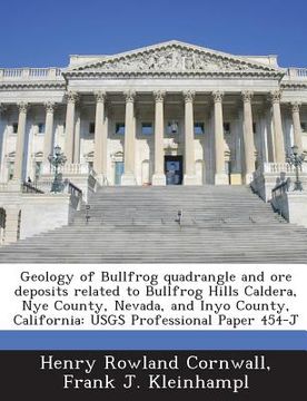 portada Geology of Bullfrog quadrangle and ore deposits related to Bullfrog Hills Caldera, Nye County, Nevada, and Inyo County, California: USGS Professional