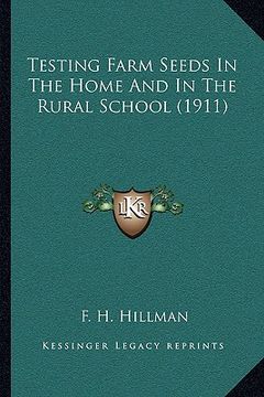 portada testing farm seeds in the home and in the rural school (1911) (en Inglés)