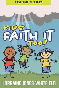 portada Kids Faith It Too: A Devotional for Children (en Inglés)