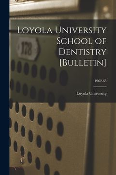 portada Loyola University School of Dentistry [Bulletin]; 1962-63 (en Inglés)