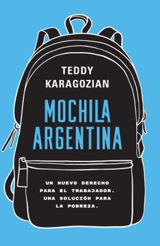 portada Mochila Argentina - un Nuevo Derecho Para el Trabajador. Una Solución Para la Pobreza