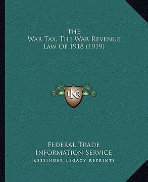 portada the war tax, the war revenue law of 1918 (1919) (en Inglés)