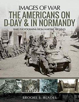 portada The Americans on D-Day and in Normandy: Rare Photographs From Wartime Archives (Images of War) (en Inglés)