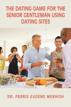 portada The Dating Game: For the Senior Gentleman Who Uses Dating Sites (in English)
