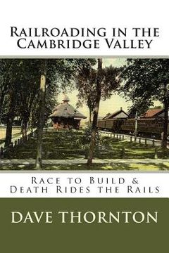 portada Railroading in the Cambridge Valley: The Race to Build & Death Rides the Rails (in English)