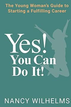 portada Yes! You can do It! The Young Woman'S Guide to Starting a Fulfilling Career (en Inglés)