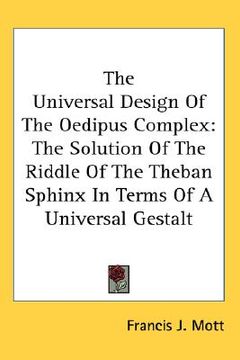 portada the universal design of the oedipus complex: the solution of the riddle of the theban sphinx in terms of a universal gestalt (en Inglés)