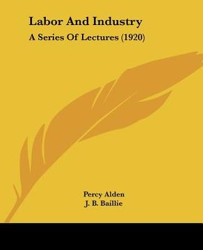 portada labor and industry: a series of lectures (1920) (en Inglés)
