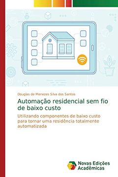portada Automação Residencial sem fio de Baixo Custo: Utilizando Componentes de Baixo Custo Para Tornar uma Residência Totalmente Automatizada (en Portugués)
