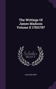 portada The Writings Of James Madison Volume II 17831787