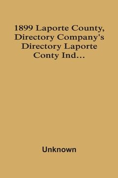 portada 1899 Laporte County, Directory Company'S Directory Laporte Conty Ind... (en Inglés)
