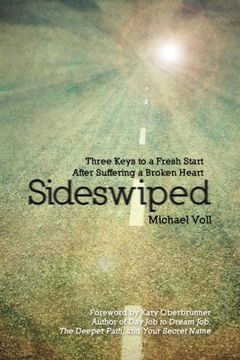 portada Sideswiped: Three Keys to a Fresh Start after Suffering a Broken Heart