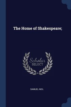 portada The Home of Shakespeare; (en Inglés)