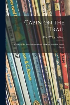 portada Cabin on the Trail; a Story of the Revolution for Boys and Girls Based on Actual Events (en Inglés)