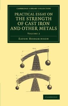 portada Practical Essay on the Strength of Cast Iron and Other Metals 2 Volume Set: Practical Essay on the Strength of Cast Iron and Other Metals: Containing. W (Cambridge Library Collection - Technology) (en Inglés)
