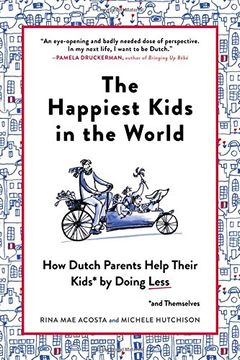 portada The Happiest Kids in the World: How Dutch Parents Help Their Kids (And Themselves) by Doing Less (en Inglés)