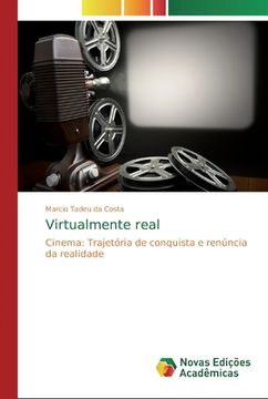 portada Virtualmente Real: Cinema: Trajetória de Conquista e Renúncia da Realidade (en Portugués)